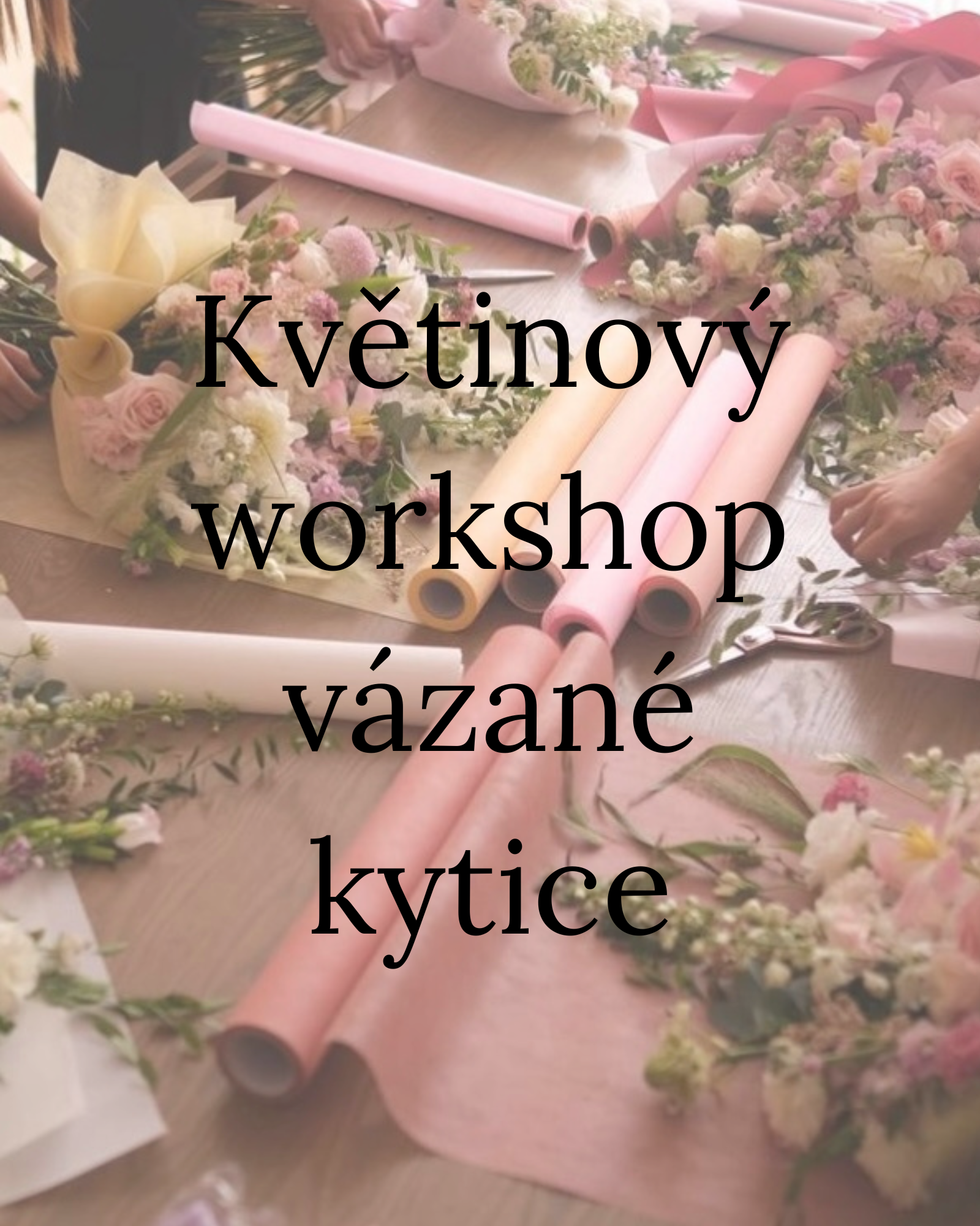 Květinový workshop - vázané kytice